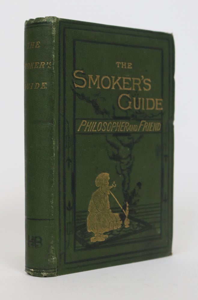 Item #001443 The Smoker's Guide, Philosopher and Friend. A Veteran of Smokedom, Andrew Steinmetz.