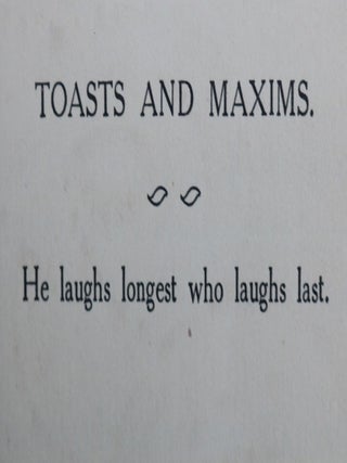 Toasts and Maxims. a Book of Humour to Pass the Time Collected from Various Sources