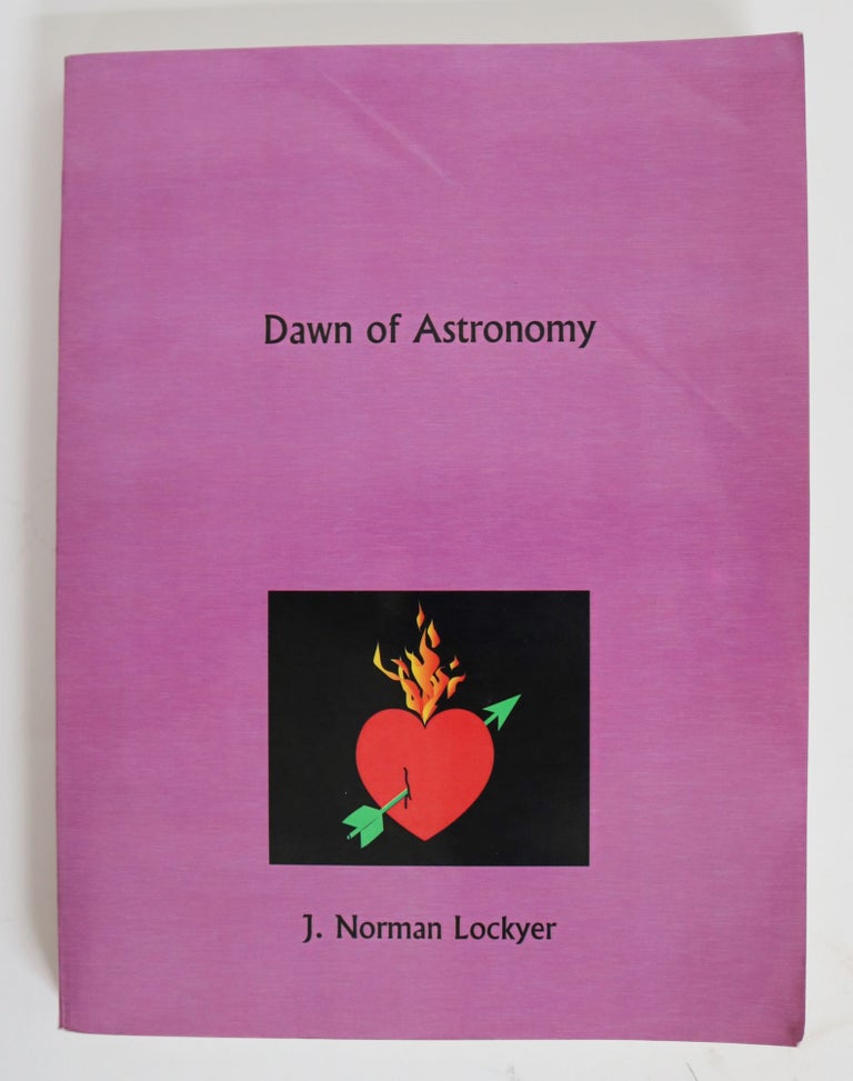 Item #001534 The Dawn of Astronomy. a Study of the Temple-Worship and Mythology of the Ancient Egyptians. J. Norman Lockyer.
