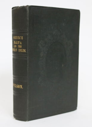 Item #001540 A Narrative of the Greek Mission; or, Sixteen Years in Malta and Greece: Including...
