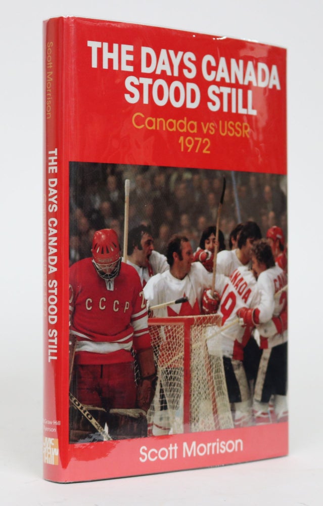 Item #001570 The Days Canada Stood Still: Canada vs USSR, 1972. Scott Morrison.
