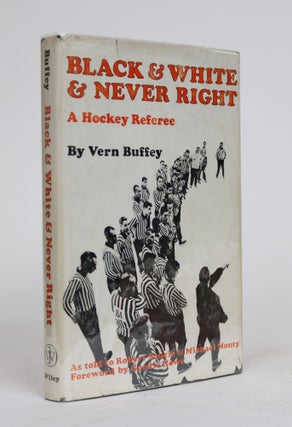 Item #001586 Black and White and Never Right. a Hockey Referee. VERN BUFFEY