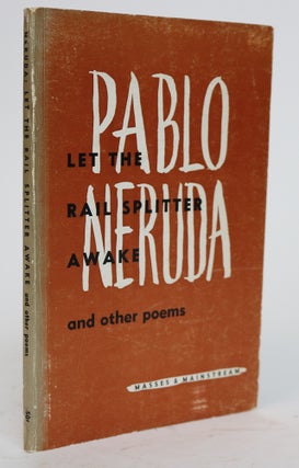 Item #001599 Let the Rail Splitter Awake and Other Poems. Pablo Neruda