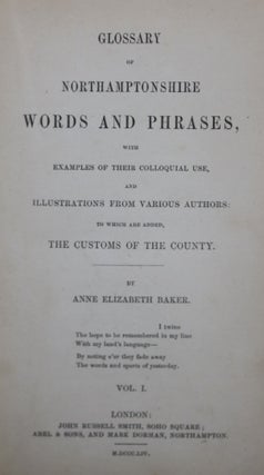 Glossary of Northamptonshire Words and Phrases, with Examples of Their Colloquial Use, and Illustrations from Various Authors: To Which are Added, Customs of the County
