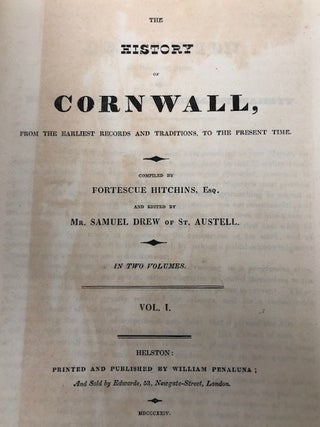 The History of Cornwall: From the Earliest Records and Traditions, to the Present Time. Comp. by Fortescue Hitchins, Esq. and ed. by Mr. Samuel Drew