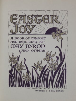Easter Joy. a Book of Comfort and Rejoicing By May Byron and Others