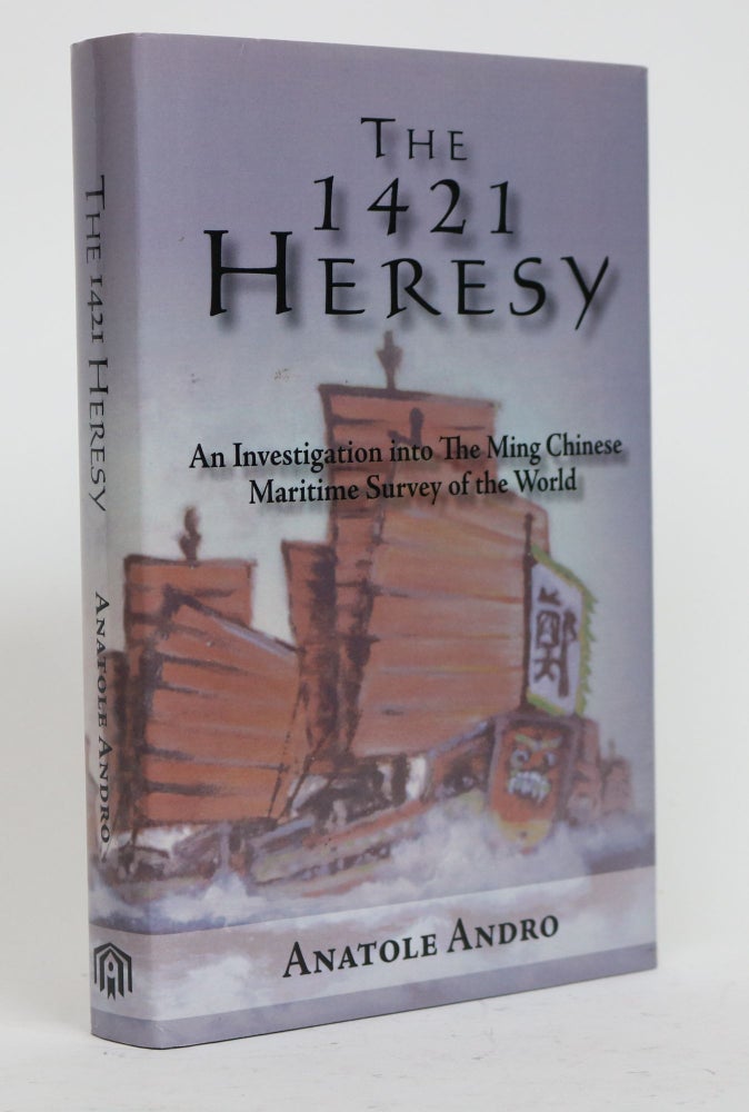 Item #001666 The 1421 Heresy. An Investigation Into the Ming Chinese Maritime Survey of the World. Anatole Andro.