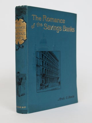 Item #001672 The Romance of Savings Banks. Archibald Granger Bowie
