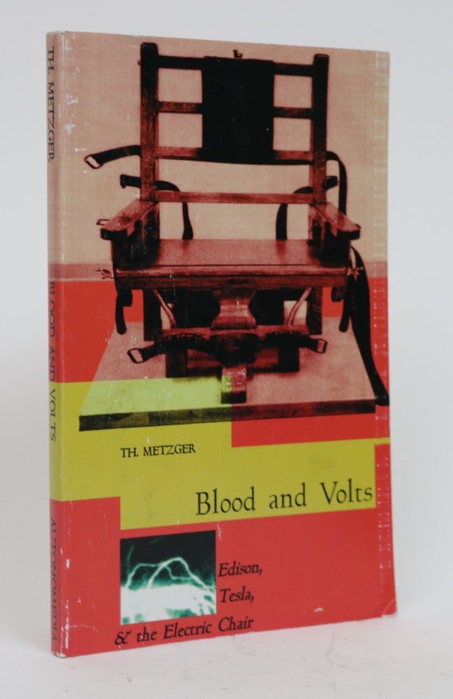 Item #001674 Blood and Volts: Edison, Tesla, & the Electric Chair. T. h. Metzger.