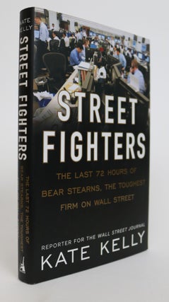 Item #001769 Street Fighters. The Last 72 Hours of Bear Sterns, the Toughest Firm on Wall Street....