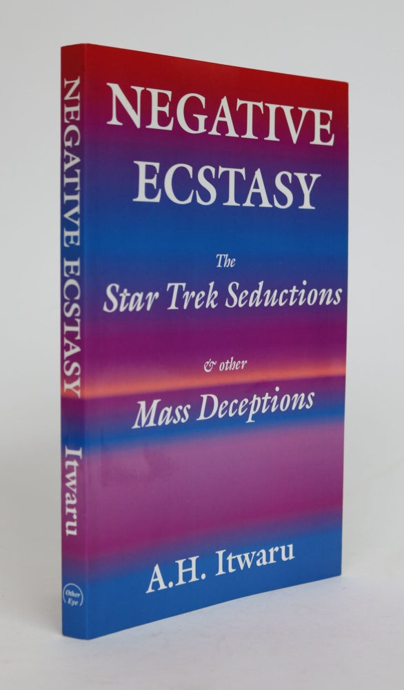 Item #001829 Negative Ecstasy: The Star Trek Seductions and Other Mass Deceptions. A. H. Itwaru.