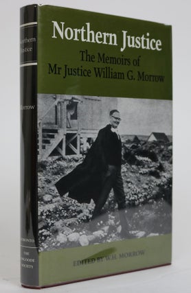 Item #001838 Northern Justice. The Memoirs Od Mr Justice William G. Morrow. W. H. Morrow