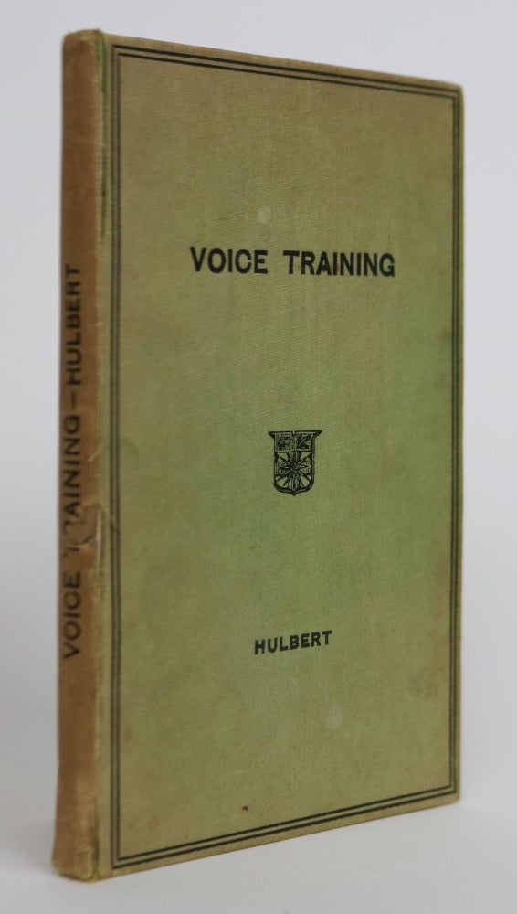Item #001840 Voice Training in Speech and Song. An Account of the Structure and Use of the Vocal Organs and the Means of Securing Distinct Articulations. H. H. Hulbert.