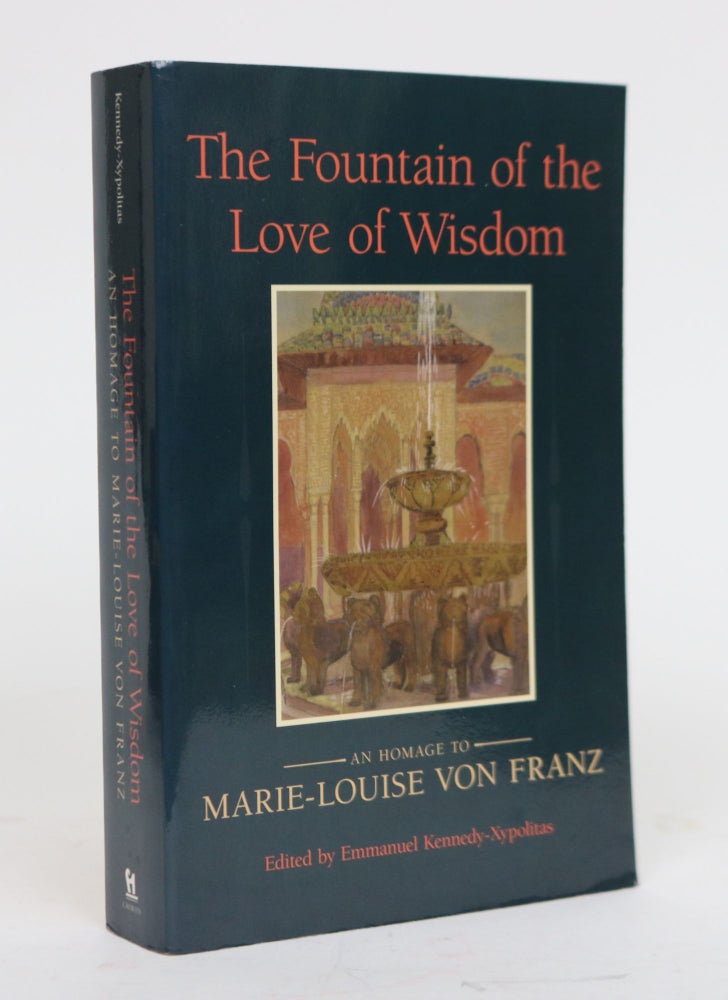 Item #001846 The Fountain of Love and Wisdom: An Homage to Marie-Louise Von Franz. Emmanuel Kennedy-Xypolitas.