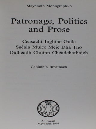 Patronage, Politics and Prose: Ceasacht Inghine Guile, Sge´ala Muice Meic Dha´ Tho´, Oidheadh Chuinn Che´adchathaigh