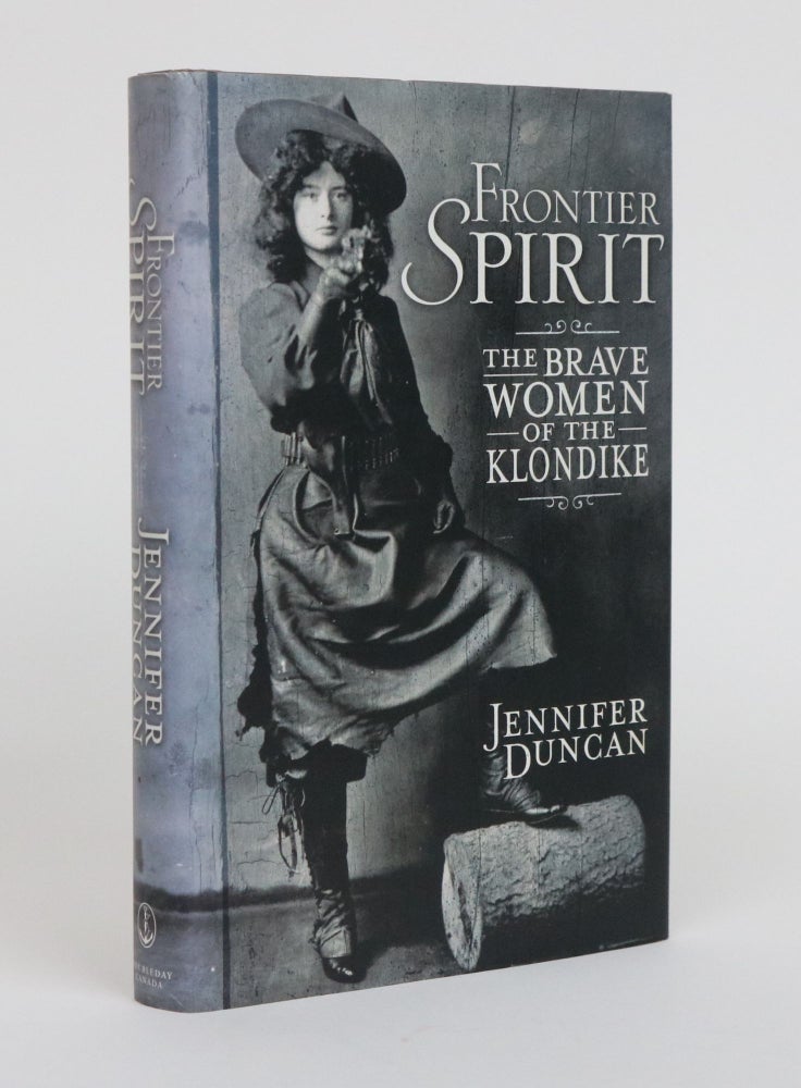 Item #001859 Frontier Spirit. The Brave Women of the Klondike. Jennifer Duncan.