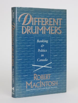 Item #001883 Different Drummers: Banking and Politics in Canada. Robert MacIntosh