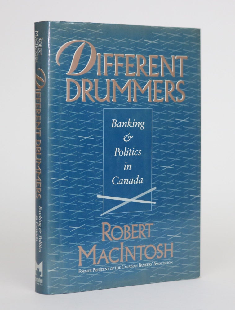 Item #001883 Different Drummers: Banking and Politics in Canada. Robert MacIntosh.