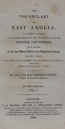 The Vocabulary of East Anglia; an Attempt to Record the Vulgar Tongue of the Twin Sister Counties, Norfolk and Suffolk, as it Existed in the Last Twenty Years; with Proof of Its Antiquity from Etymology and Authority