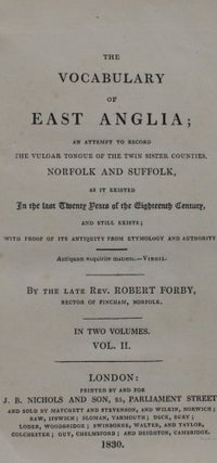 The Vocabulary of East Anglia; an Attempt to Record the Vulgar Tongue of the Twin Sister Counties, Norfolk and Suffolk, as it Existed in the Last Twenty Years; with Proof of Its Antiquity from Etymology and Authority