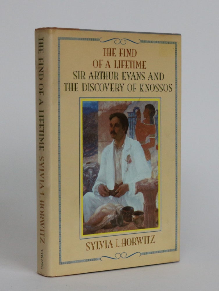 Item #002006 The Find of a Lifetime: Sir Arthur Evans and the Discovery of Knossos. Sylvia L. Horwitz.