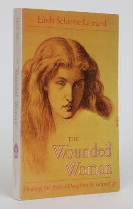 Item #002022 The Wounded Woman. Healing the Father-Daughter Relationship. Linda Schierse Leonard