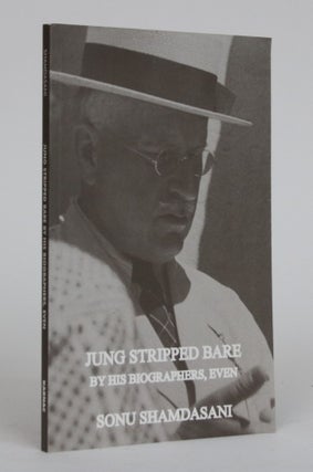 Item #002024 Jung Stripped Bare By His Biographers, Even. Sonu Shamdasani