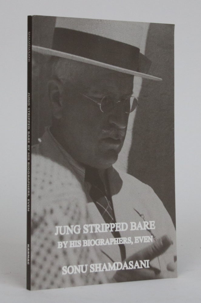 Item #002024 Jung Stripped Bare By His Biographers, Even. Sonu Shamdasani.