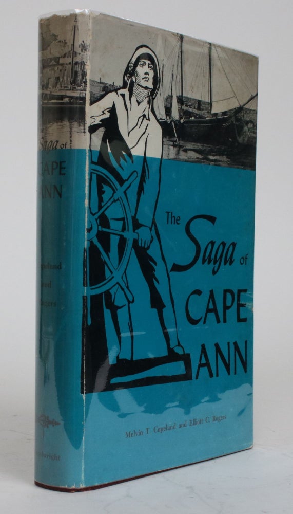 Item #002033 The Saga of Cape Ann. Melvin T. And Rogers Copeland, Elliott C.