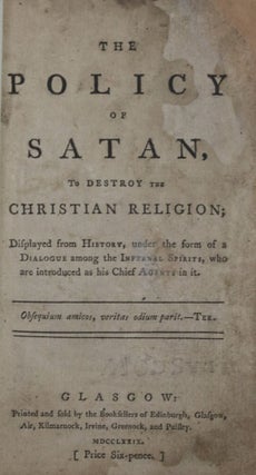 Item #002080 The policy of Satan, to Destroy the Christian Religion; Displayed from History,...
