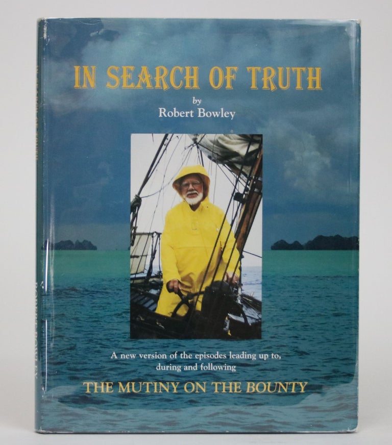 Item #002094 In Search of Truth: a New Version of the Episodes Leading Up to, During, and Following the Mutiny on the Bounty. Robert Bowley.