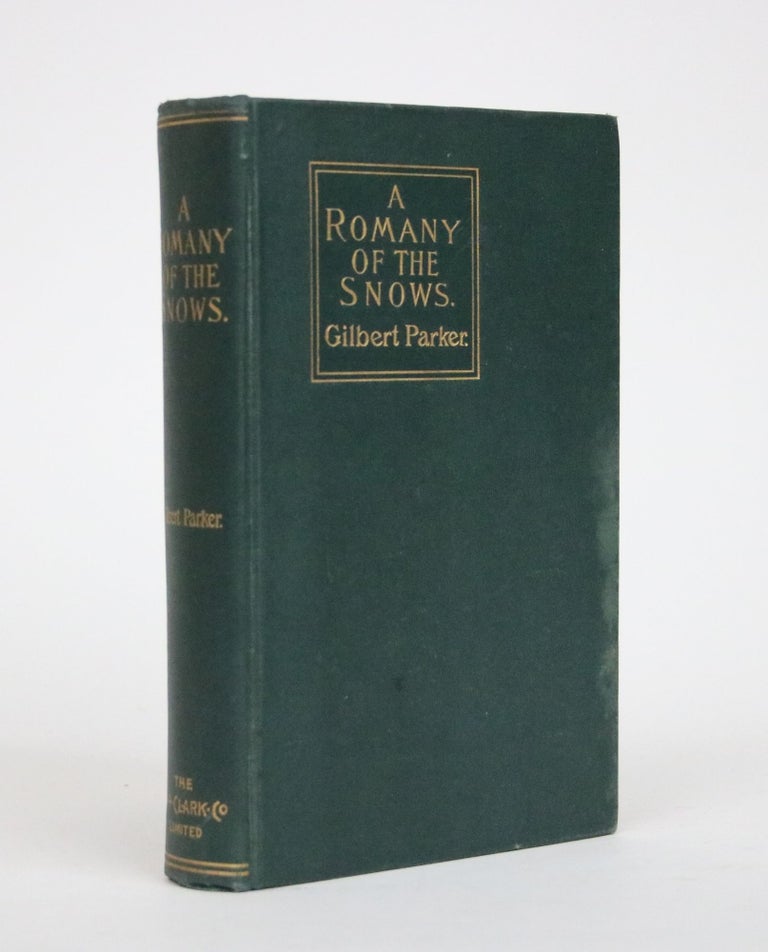 Item #002096 A Romany of the Snows. Formerly published under the title of "An adventurer of the north"; being a continuation of the personal histories of "Pierre and his people", and the last existing records of Pretty Pierre. Gilbert Parker.