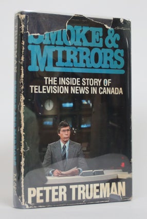 Item #002132 Smoke and Mirrors: The Inside Story of Television in Canada. Peter Trueman