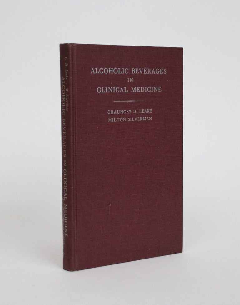 Item #002172 Alcoholic Beverages in Clinical Medicine. Chauncey D. Leake, Milton Silverman.