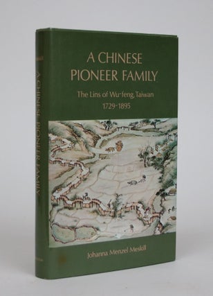 Item #002176 A Chinese Pioneer Family: The Lins of Wu-Feng, Taiwan 1729-1895. Joanna Menzel Meskill