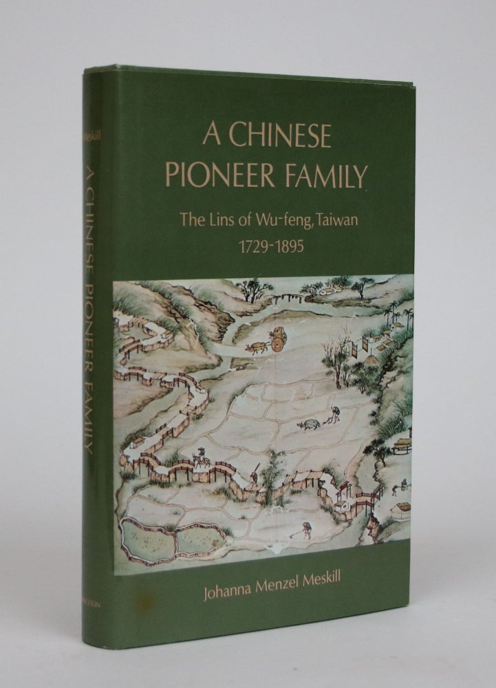 Item #002176 A Chinese Pioneer Family: The Lins of Wu-Feng, Taiwan 1729-1895. Joanna Menzel Meskill.