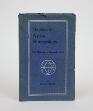 Item #002178 The Science of Astro-Numerology, and The Philosophy which underlies it. John Stenz