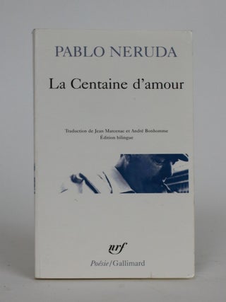 Item #002209 La Centaine D'amour. Traduction De Jean Marcenac et Andre Bonhomme. Pablo Neruda