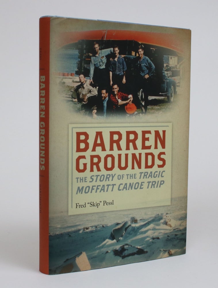 Item #002250 Barren Grounds: The Story of the Tragic Moffatt Canoe Trip. Fred "Skip" Pessl.