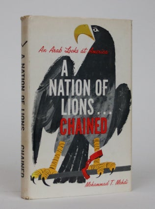 Item #002273 A Nation of Lions...Chained: An Arab Looks at America. Mohammad T. Mehdi