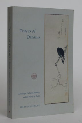Item #002310 Traces of Dreams. Landscape, Cultural Memory, and the Poetry of Basho. Haruo Shirane