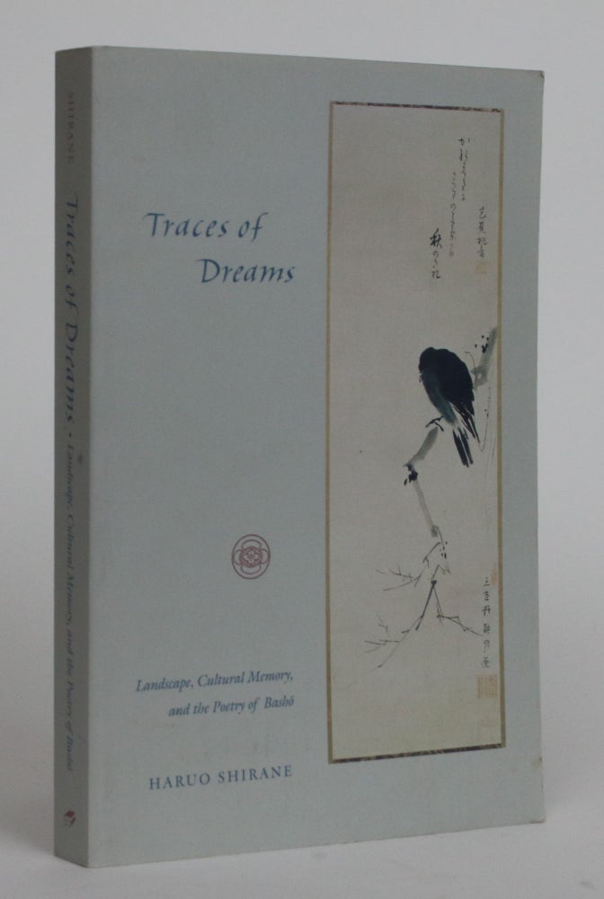 Item #002310 Traces of Dreams. Landscape, Cultural Memory, and the Poetry of Basho. Haruo Shirane.