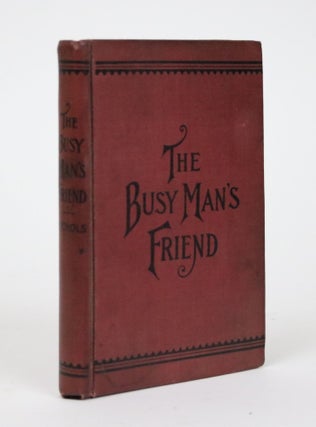 Item #002356 The Busy Man's Friend; or, Guide to Success By Facts and Figures. Things That Every...