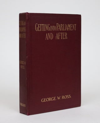 Item #002382 Getting Into Parliament and After. George W. Ross