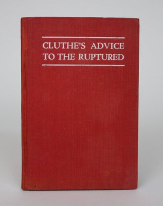 Item #002421 Cluthe's Advice to the Ruptured. Charles Cluthe