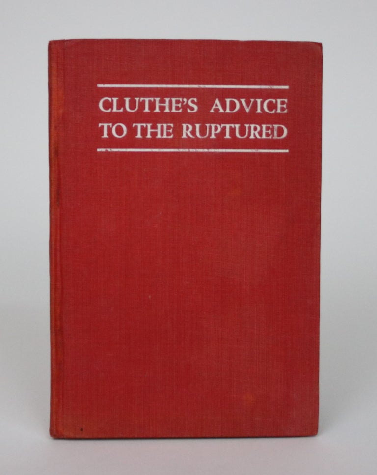 Item #002421 Cluthe's Advice to the Ruptured. Charles Cluthe.