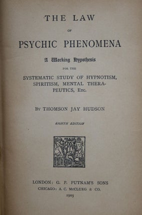 The Law of Psychic Phenomena: A Working Hypothesis for the Systematic Study of Hypnotism, Spiritism, Mental Therapeutics, Etc.