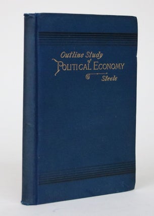 Item #002470 Outline Study of Political Economy. George M. Steele
