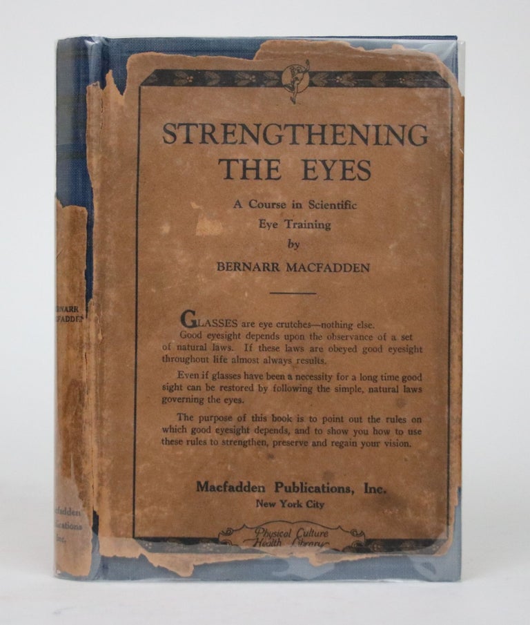 Item #002486 Strengthening the Eyes: A Course in Scientific Eye Training. Bernarr MacFadden.