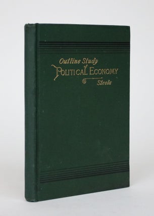 Item #002495 Outline Study of Political Economy. George M. Steele